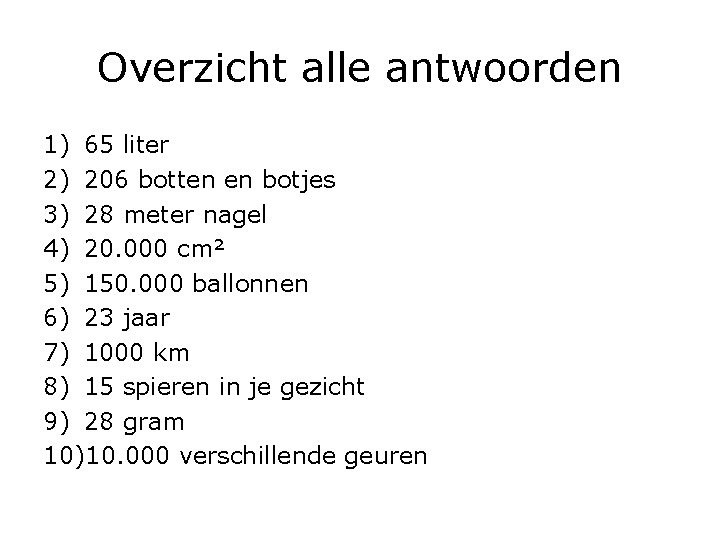 Overzicht alle antwoorden 1) 65 liter 2) 206 botten en botjes 3) 28 meter