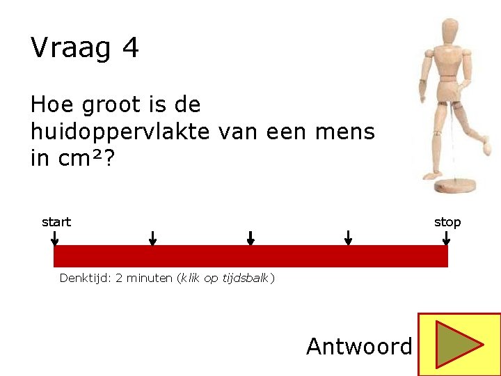 Vraag 4 Hoe groot is de huidoppervlakte van een mens in cm²? start stop