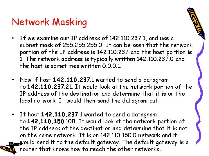 Network Masking • If we examine our IP address of 142. 110. 237. 1,