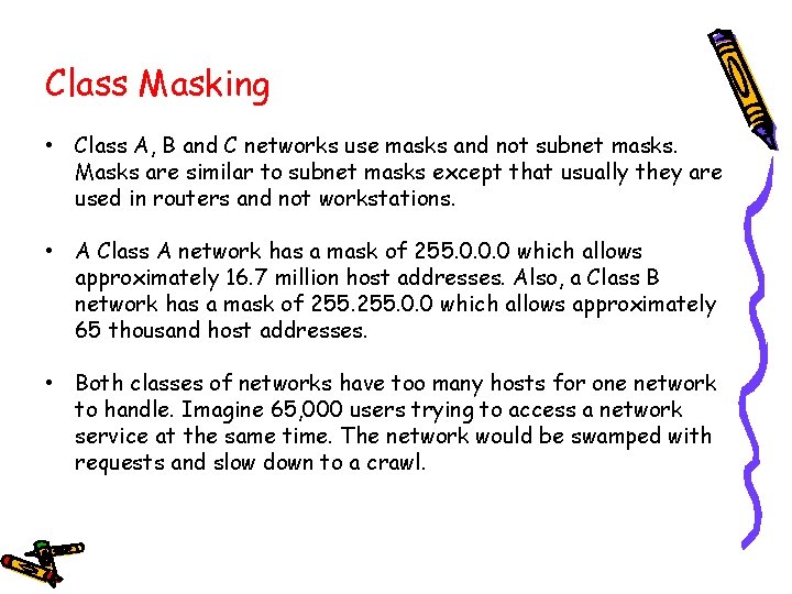 Class Masking • Class A, B and C networks use masks and not subnet