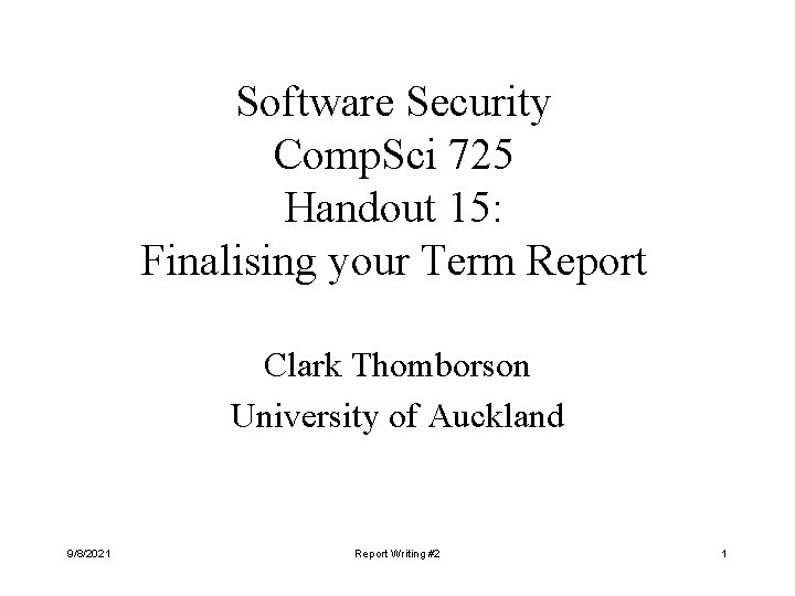 Software Security Comp. Sci 725 Handout 15: Finalising your Term Report Clark Thomborson University