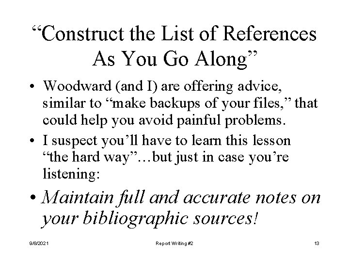 “Construct the List of References As You Go Along” • Woodward (and I) are