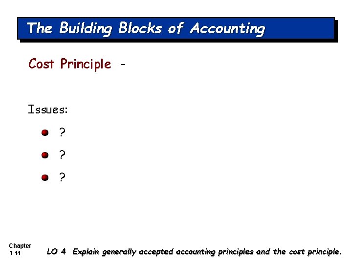 The Building Blocks of Accounting Cost Principle – Issues: ? ? ? Chapter 1