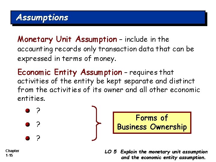 Assumptions Monetary Unit Assumption – include in the accounting records only transaction data that