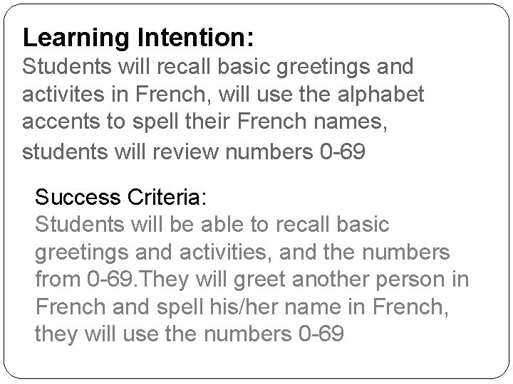 Learning Intention: Students will recall basic greetings and activites in French, will use the