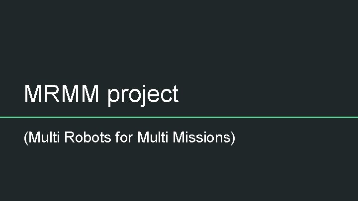 MRMM project (Multi Robots for Multi Missions) 