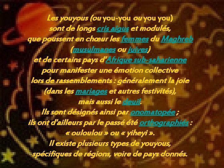 Les youyous (ou you-you ou you) sont de longs cris aigus et modulés, que