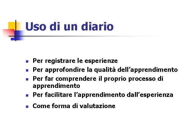 Uso di un diario n Per registrare le esperienze Per approfondire la qualità dell’apprendimento