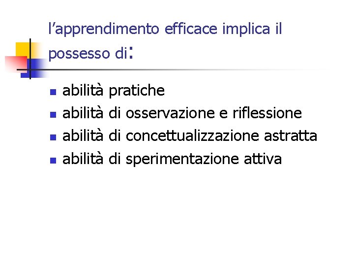 l’apprendimento efficace implica il possesso di: n n abilità pratiche di osservazione e riflessione