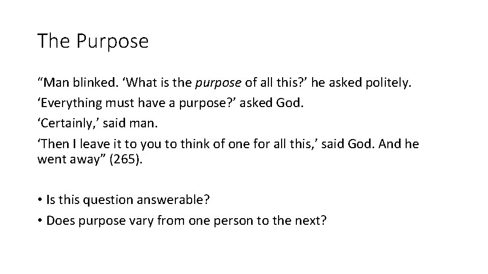 The Purpose “Man blinked. ‘What is the purpose of all this? ’ he asked