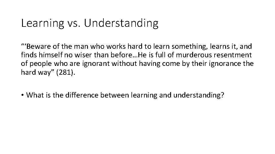 Learning vs. Understanding “‘Beware of the man who works hard to learn something, learns