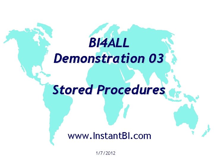 BI 4 ALL Demonstration 03 Stored Procedures www. Instant. BI. com 1/7/2012 
