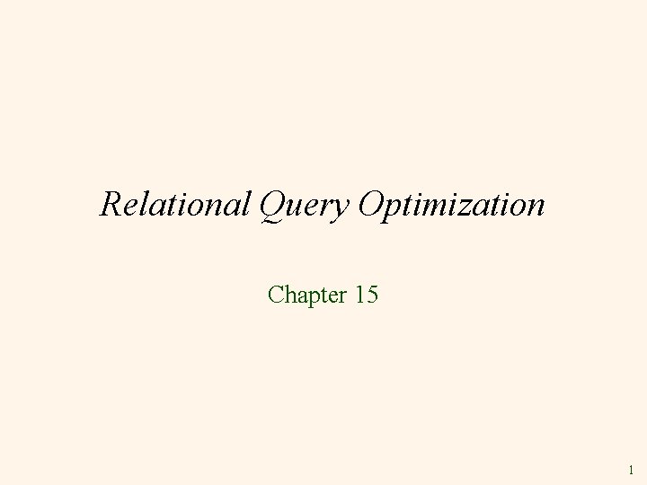 Relational Query Optimization Chapter 15 1 