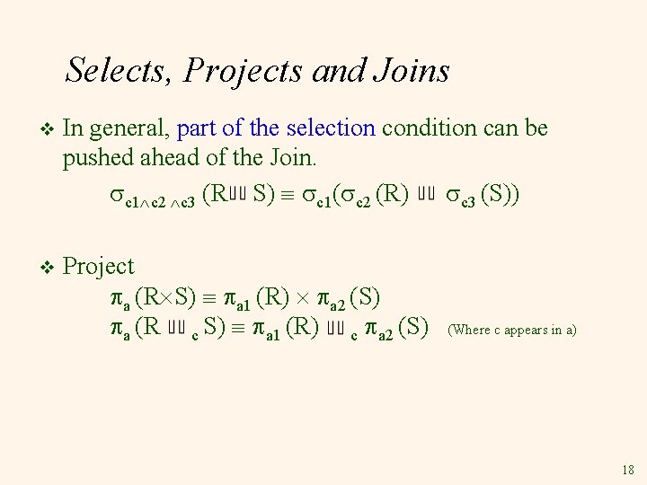 Selects, Projects and Joins v In general, part of the selection condition can be