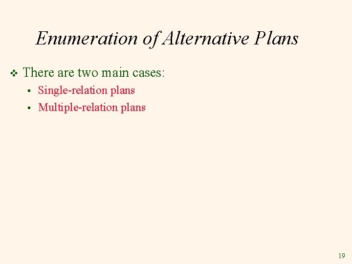 Enumeration of Alternative Plans v There are two main cases: § § Single-relation plans