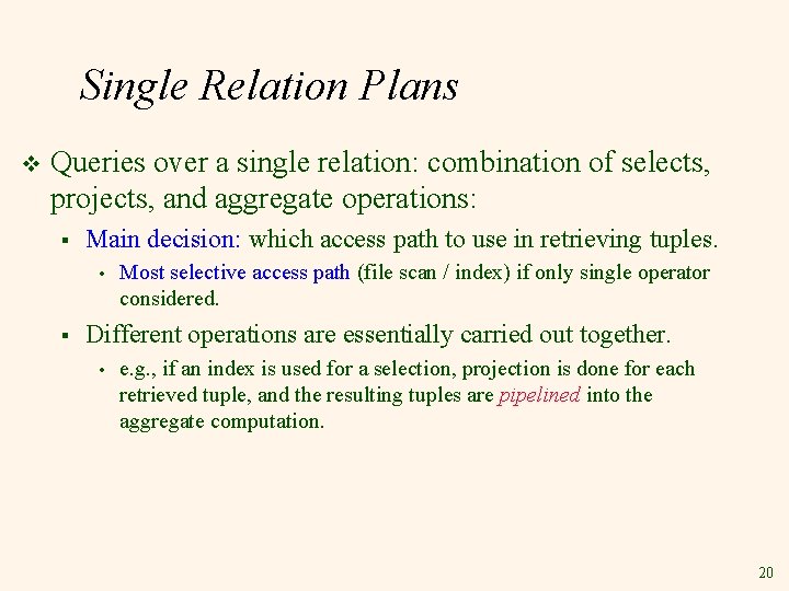 Single Relation Plans v Queries over a single relation: combination of selects, projects, and