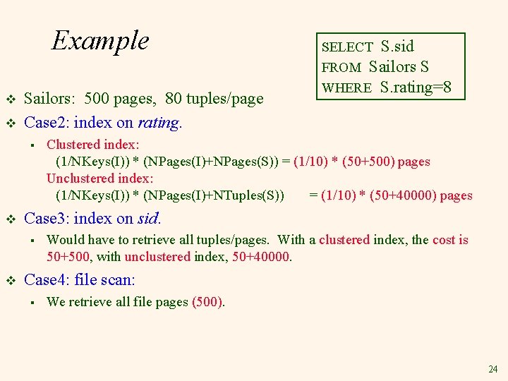 Example v v Sailors: 500 pages, 80 tuples/page Case 2: index on rating. §