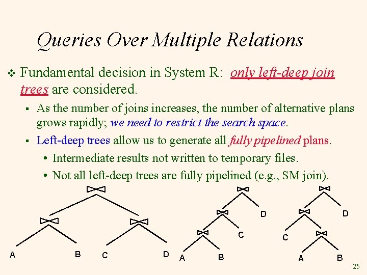 Queries Over Multiple Relations v Fundamental decision in System R: only left-deep join trees