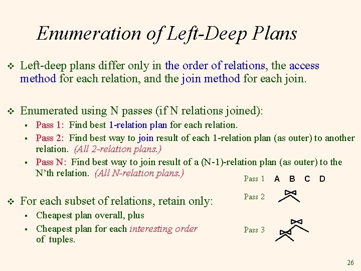 Enumeration of Left-Deep Plans v Left-deep plans differ only in the order of relations,