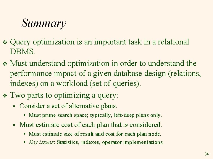 Summary Query optimization is an important task in a relational DBMS. v Must understand