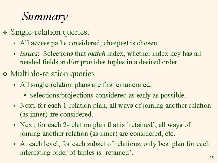 Summary v Single-relation queries: § § v All access paths considered, cheapest is chosen.