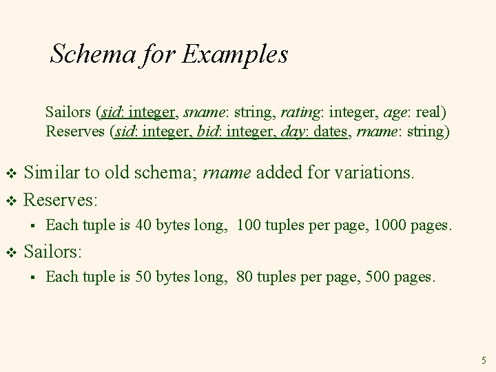 Schema for Examples Sailors (sid: integer, sname: string, rating: integer, age: real) Reserves (sid: