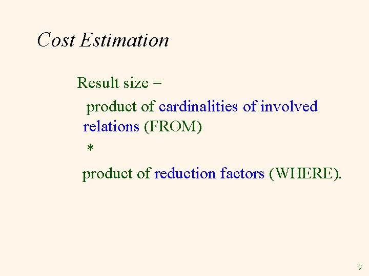 Cost Estimation Result size = product of cardinalities of involved relations (FROM) * product