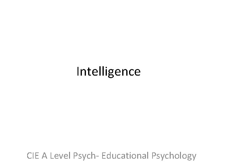 Intelligence CIE A Level Psych- Educational Psychology 