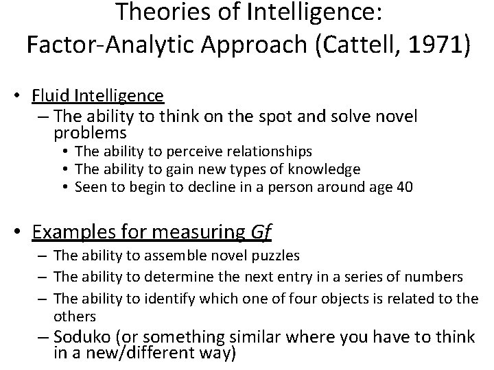 Theories of Intelligence: Factor-Analytic Approach (Cattell, 1971) • Fluid Intelligence – The ability to