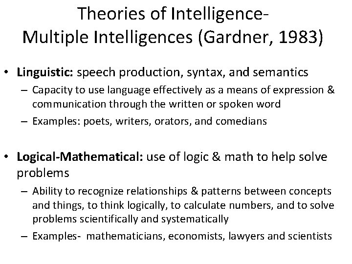 Theories of Intelligence. Multiple Intelligences (Gardner, 1983) • Linguistic: speech production, syntax, and semantics