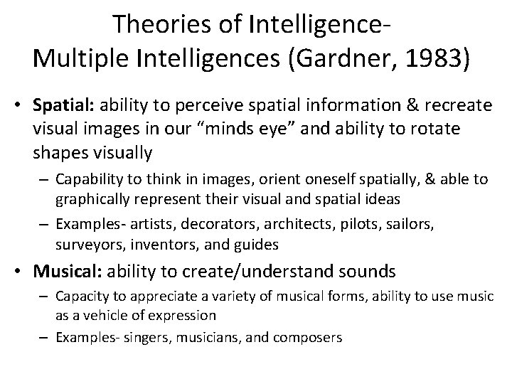 Theories of Intelligence. Multiple Intelligences (Gardner, 1983) • Spatial: ability to perceive spatial information