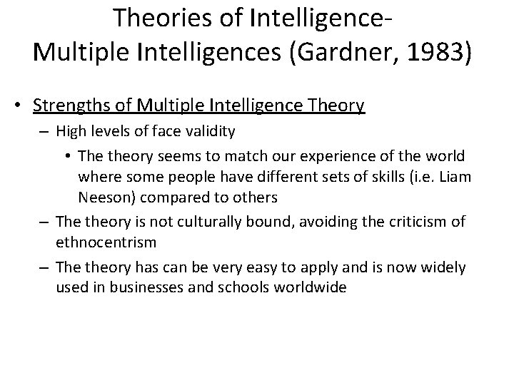 Theories of Intelligence. Multiple Intelligences (Gardner, 1983) • Strengths of Multiple Intelligence Theory –