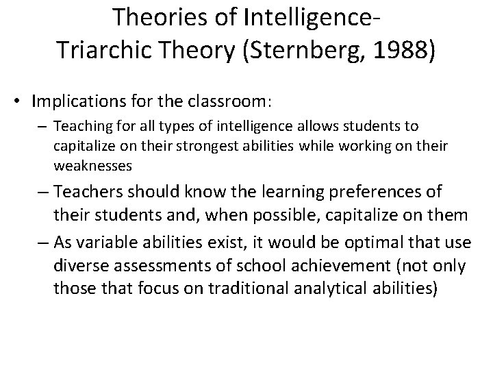 Theories of Intelligence. Triarchic Theory (Sternberg, 1988) • Implications for the classroom: – Teaching