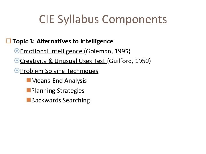 CIE Syllabus Components Topic 3: Alternatives to Intelligence Emotional Intelligence (Goleman, 1995) Creativity &