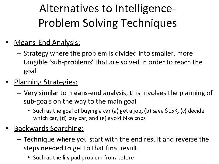 Alternatives to Intelligence. Problem Solving Techniques • Means-End Analysis: – Strategy where the problem