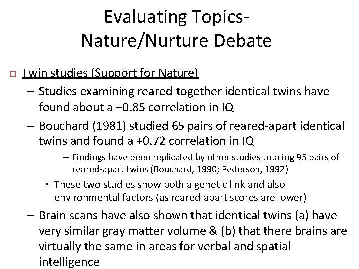 Evaluating Topics. Nature/Nurture Debate Twin studies (Support for Nature) – Studies examining reared-together identical