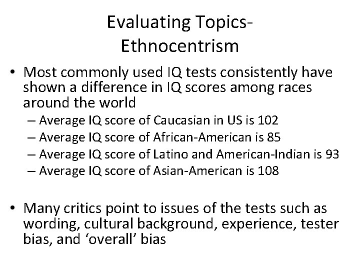 Evaluating Topics. Ethnocentrism • Most commonly used IQ tests consistently have shown a difference