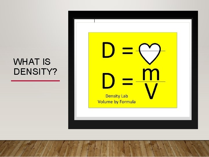 WHAT IS DENSITY? 