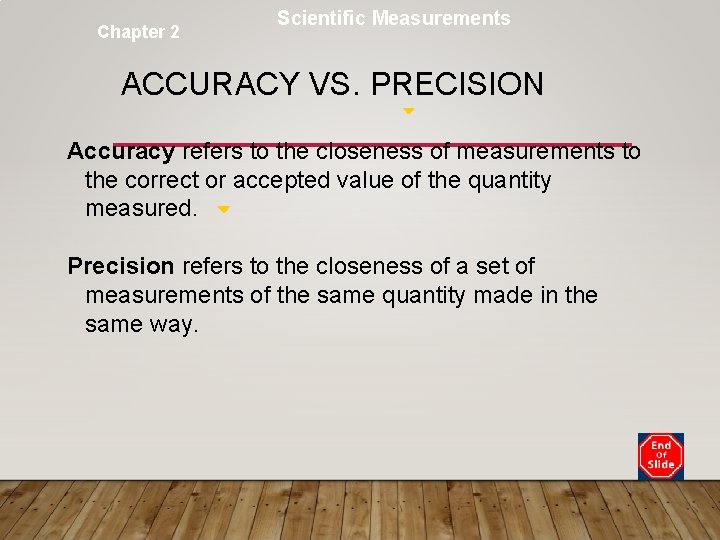 Chapter 2 Scientific Measurements ACCURACY VS. PRECISION Accuracy refers to the closeness of measurements