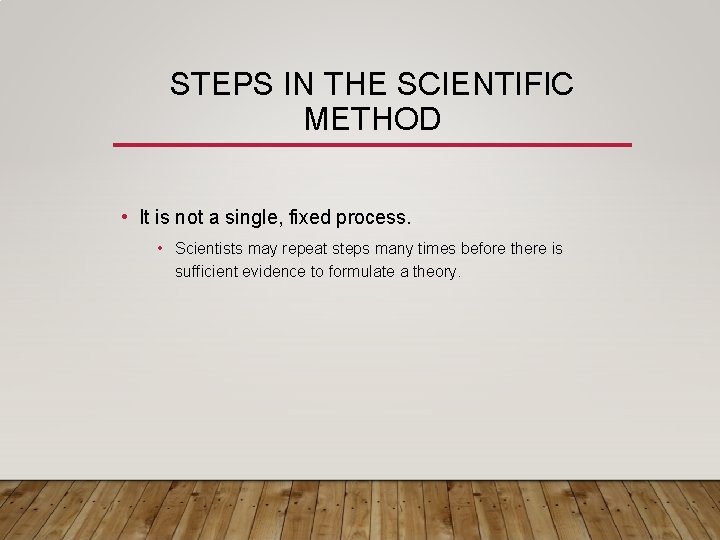 STEPS IN THE SCIENTIFIC METHOD • It is not a single, fixed process. •