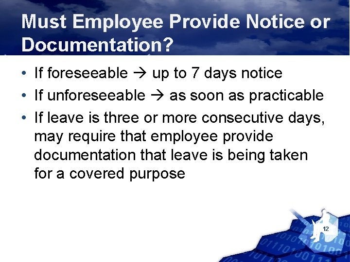 Must Employee Provide Notice or Documentation? • If foreseeable up to 7 days notice