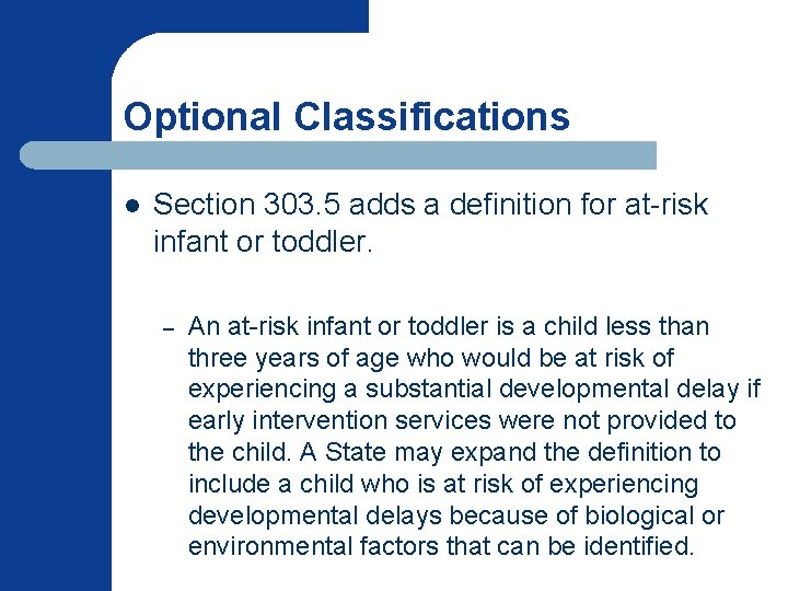 Optional Classifications l Section 303. 5 adds a definition for at-risk infant or toddler. Optional Classifications l Section 303. 5 adds a definition for at-risk infant or toddler.