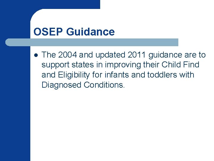 OSEP Guidance l The 2004 and updated 2011 guidance are to support states in OSEP Guidance l The 2004 and updated 2011 guidance are to support states in
