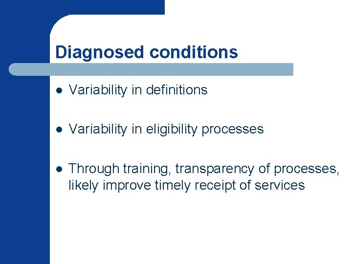 Diagnosed conditions l Variability in definitions l Variability in eligibility processes l Through training, Diagnosed conditions l Variability in definitions l Variability in eligibility processes l Through training,