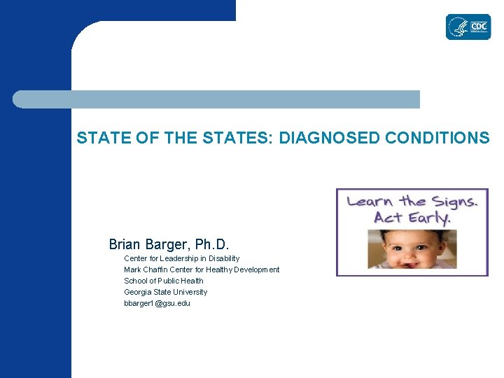 STATE OF THE STATES: DIAGNOSED CONDITIONS Brian Barger, Ph. D. Center for Leadership in STATE OF THE STATES: DIAGNOSED CONDITIONS Brian Barger, Ph. D. Center for Leadership in