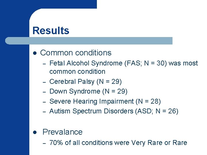 Results l Common conditions – – – l Fetal Alcohol Syndrome (FAS; N = Results l Common conditions – – – l Fetal Alcohol Syndrome (FAS; N =