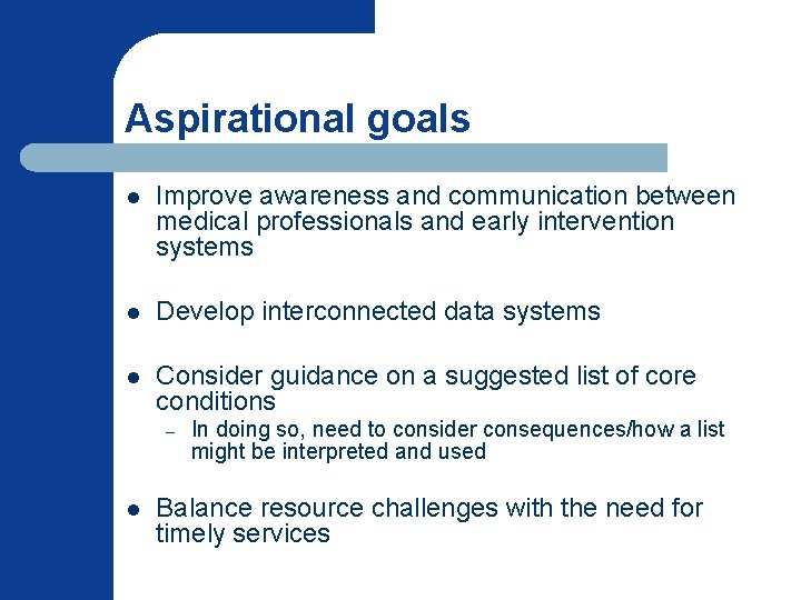 Aspirational goals l Improve awareness and communication between medical professionals and early intervention systems Aspirational goals l Improve awareness and communication between medical professionals and early intervention systems