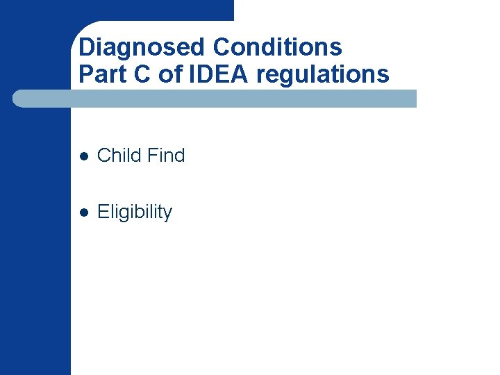 Diagnosed Conditions Part C of IDEA regulations l Child Find l Eligibility Diagnosed Conditions Part C of IDEA regulations l Child Find l Eligibility