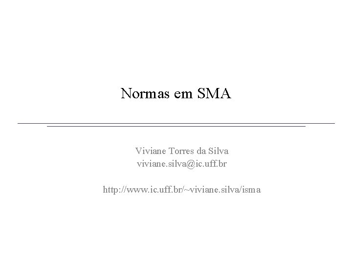 Normas em SMA Viviane Torres da Silva viviane. silva@ic. uff. br http: //www. ic.