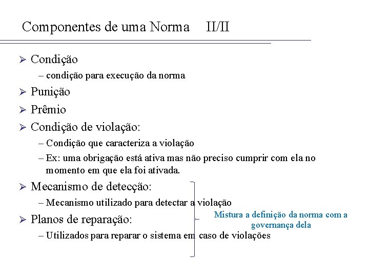 Componentes de uma Norma Ø II/II Condição – condição para execução da norma Punição